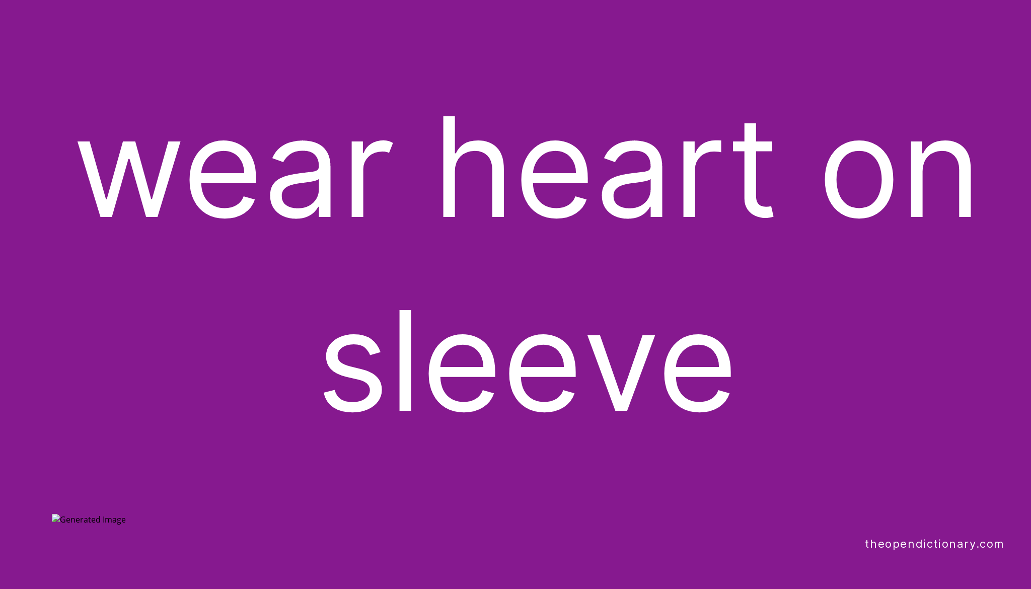 WEAR HEART ON SLEEVE What is the Definition and Meaning of idiom WEAR